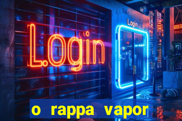 o rappa vapor barato letra